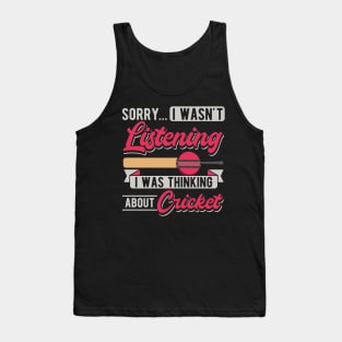 Sorry... I Wasn't Listening I Was Thinking About Cricket Tank Top